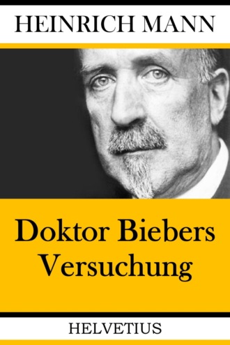 Heinrich Mann. Doktor Biebers Versuchung