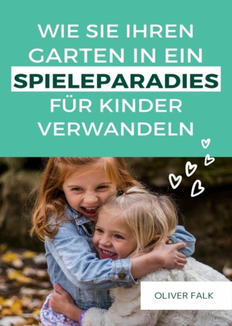 Oliver Falk. Garten in ein Spielparadies f?r Kinder verwandeln