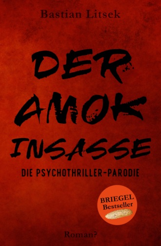 Bastian Litsek. Der Amok-Insasse: Die Psychothriller Parodie