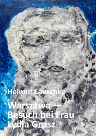 Helmut Lauschke. Warszawa - Besuch bei Frau Lydia Grosz