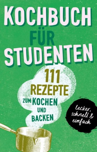 Team booXpertise. KOCHBUCH F?R STUDENTEN