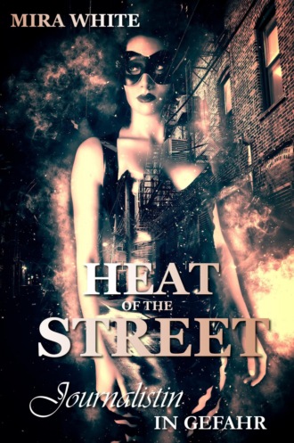 Mira White. Heat of the street - Journalistin in Gefahr