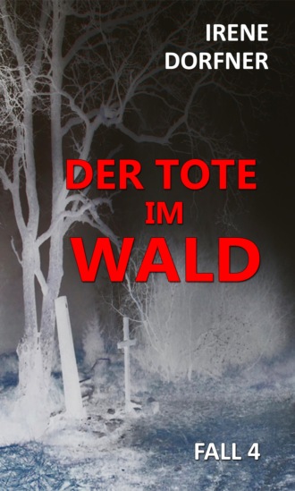 Irene Dorfner. Der Tote im Wald