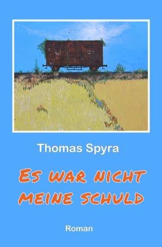 Thomas Spyra. Es war nicht meine Schuld