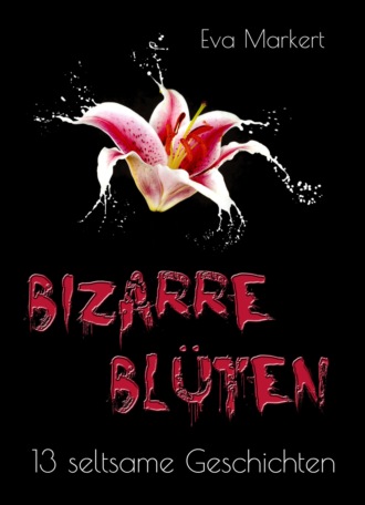 Eva Markert. Bizarre Bl?ten