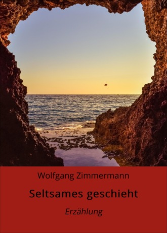 Wolfgang Zimmermann. Seltsames geschieht