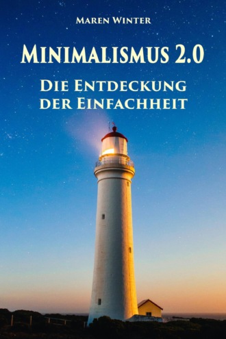 Maren Winter. Minimalismus 2.0 - Die Entdeckung der Einfachheit