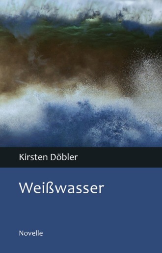 Kirsten D?bler. Wei?wasser