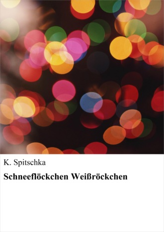 K. Spitschka. Schneefl?ckchen Wei?r?ckchen