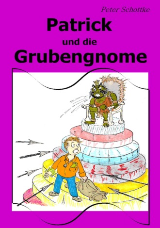 Peter Schottke. Patrick und die Grubengnome