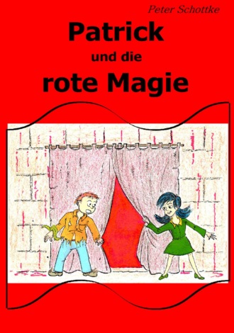 Peter Schottke. Patrick und die rote Magie