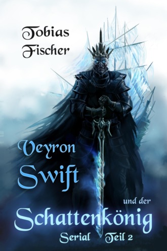 Tobias Fischer. Veyron Swift und der Schattenk?nig: Serial Teil 2