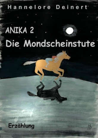 Hannelore Deinert. Anika Die Mondscheinstute