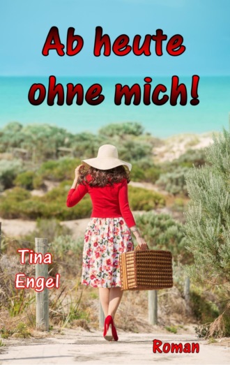 Tina Engel. Ab heute ohne mich