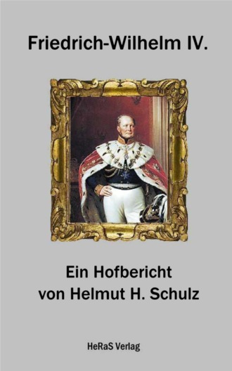 Helmut H. Schulz. Friedrich Wilhelm IV.