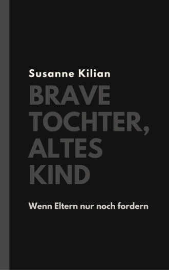 Susanne Kilian. Brave Tochter, altes Kind