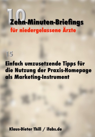 Klaus-Dieter Thill. Einfach umzusetzende Tipps f?r die Nutzung der Praxis-Homepage als Marketing-Instrument