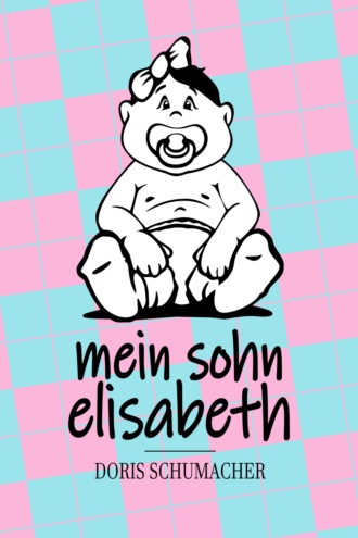 Doris Schumacher. Mein Sohn Elisabeth