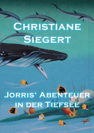 Christiane Siegert. Jorris' Abenteuer in der Tiefsee