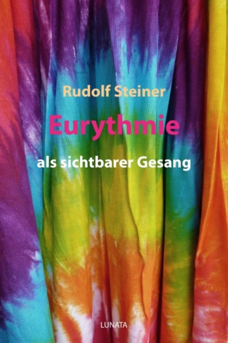 Rudolf Steiner. Eurythmie als sichtbarer Gesang