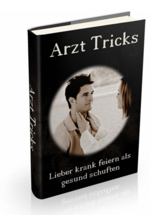 T. Mavero. Arzt Tricks - Lieber krank feiern als gesund schuften!