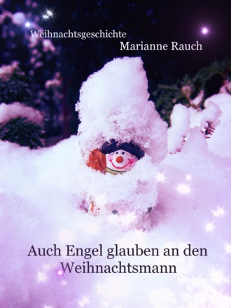 Marianne Rauch. Auch Engel glauben an den Weihnachtsmann