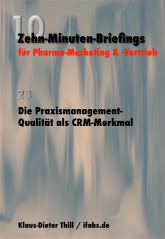 Klaus-Dieter Thill. Die Praxismanagement-Qualit?t als CRM-Merkmal