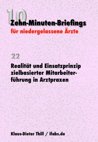 Klaus-Dieter Thill. Realit?t und Einsatzprinzip zielbasierter Mitarbeiterf?hrung in Arztpraxen