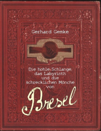 Gerhard Gemke. Die hohle Schlange, das Labyrinth und die schrecklichen M?nche von Bresel