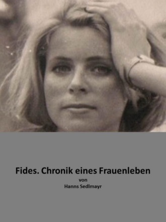 Hanns Sedlmayr. Fides. Chronik eines Frauenlebens.