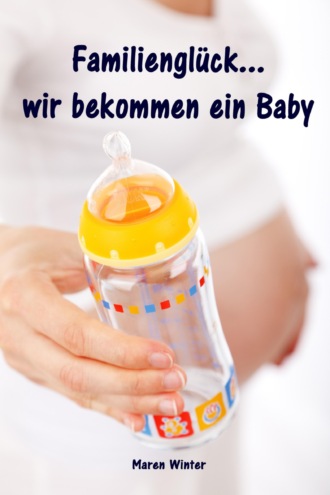 Maren Winter. Familiengl?ck...wir bekommen ein Baby