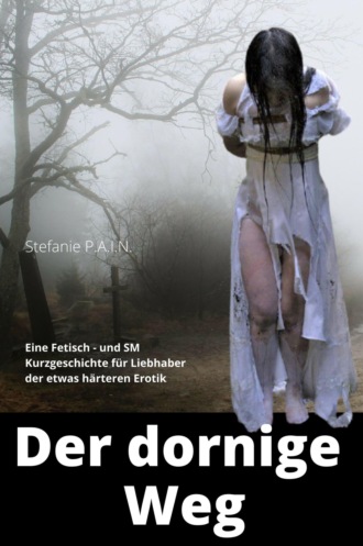 Stefanie P.A.I.N. Der dornige Weg