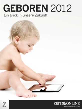 ZEIT ONLINE. Geboren 2012