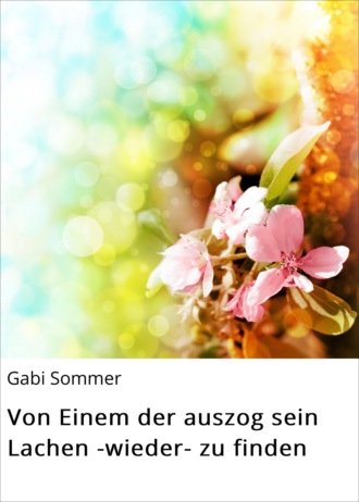 Gabi Sommer. Von Einem der auszog sein Lachen -wieder- zu finden