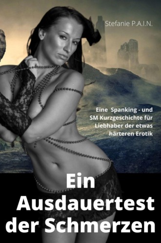 Stefanie P.A.I.N. Ein Ausdauertest der Schmerzen