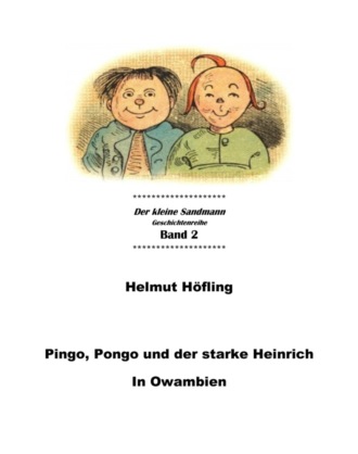 Helmut H?fling. Pingo, Pongo und der starke Heinrich in Owambien