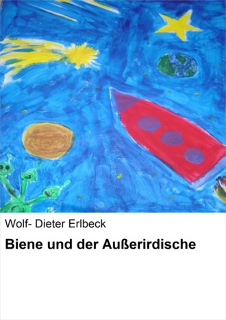 Wolf- Dieter Erlbeck. Biene und der Au?erirdische