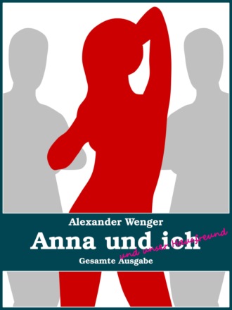 Alexander Wenger. Anna und ich und unser Hausfreund