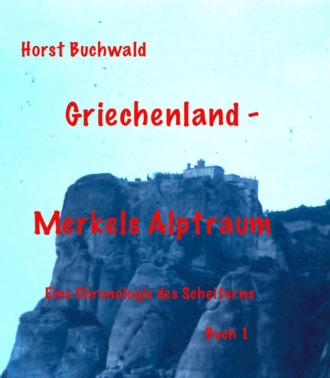 Horst Buchwald. Griechenland – Merkels Alptraum