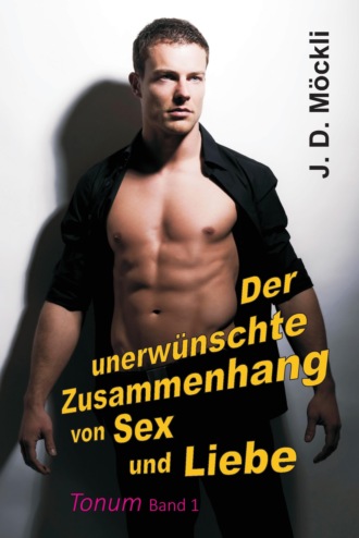 J. D. M?ckli. Der unerw?nschte Zusammenhang von Sex und Liebe