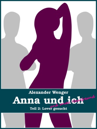 Alexander Wenger. Anna und ich und unser Hausfreund