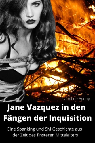 Isabel de Agony. Jane Vazquez in den F?ngen der Inquisition