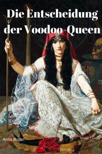 Anita Rojan. Die Entscheidung der Voodoo-Queen