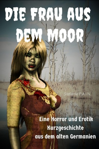 Stefanie P.A.I.N.. Die Frau aus dem Moor