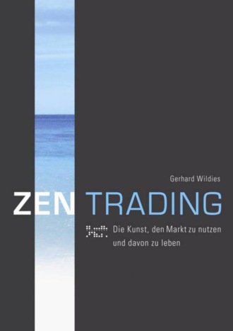 Gerhard Wildies. ZENTrading - Die Kunst, den Markt zu nutzen und davon zu leben