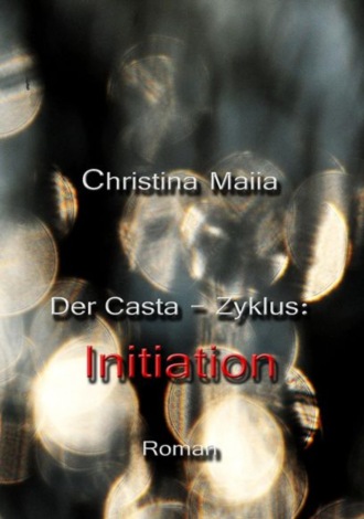 Christina Maiia. Der Casta-Zyklus: Initiation