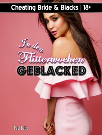 Paul Bube. Cheating Bride & Blacks: In den Flitterwochen geblacked