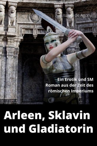 Isabel de Agony. ARLEEN, Sklavin und Gladiatorin