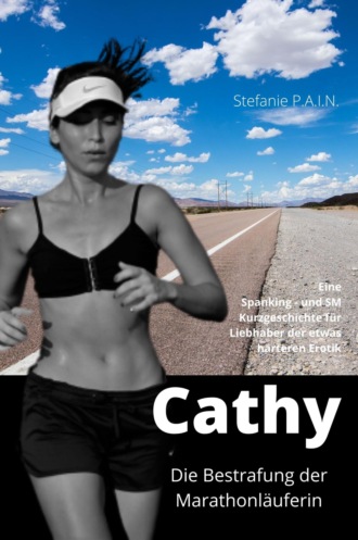 Stefanie P.A.I.N. Cathy - Die Bestrafung der Marathonl?uferin