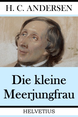 Hans Christian Andersen. Die kleine Meerjungfrau